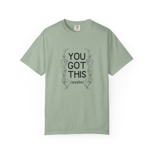 You got this! (maybe)T-shirt