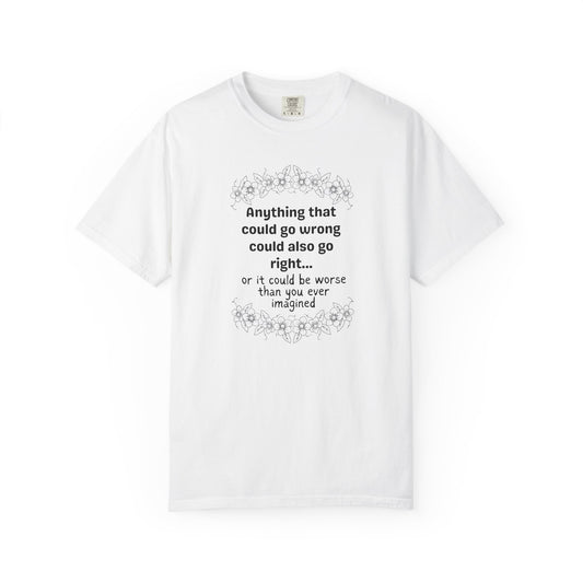 Anything that could go wrong (or be worse) T-shirt