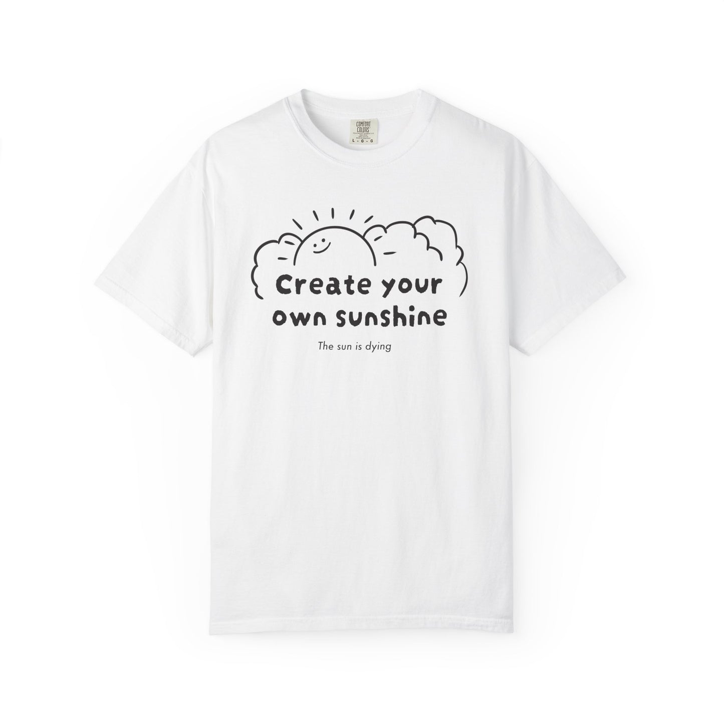 Create your own sunshine (the sun is dying) T-shirt