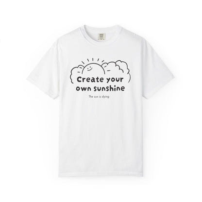 Create your own sunshine (the sun is dying) T-shirt
