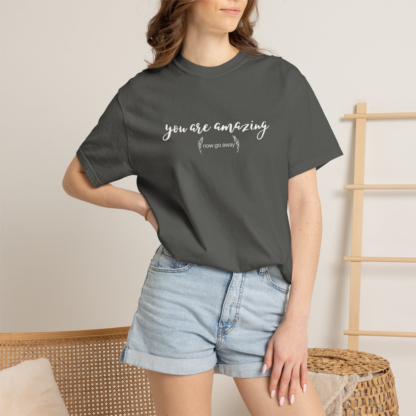 You are amazing (Now go away) T-shirt