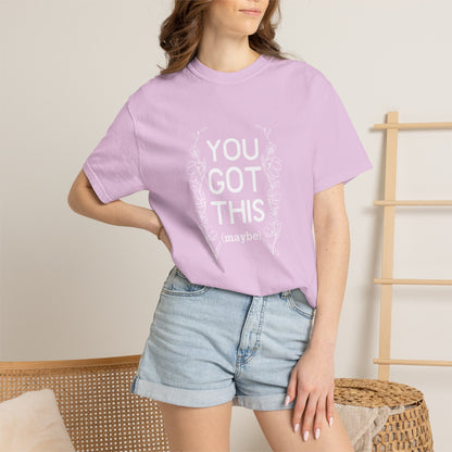 You got this! (maybe)T-shirt