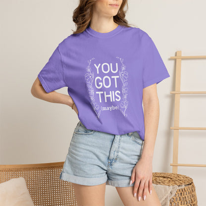 You got this! (maybe)T-shirt