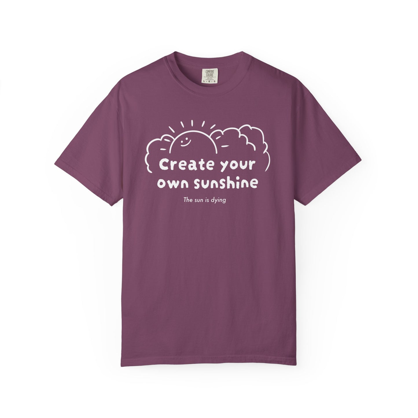 Create your own sunshine (the sun is dying) T-shirt