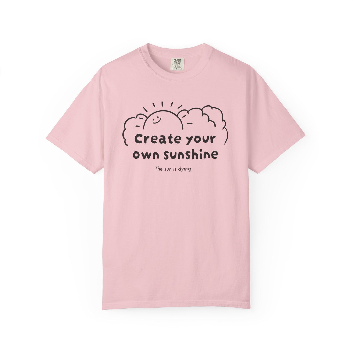 Create your own sunshine (the sun is dying) T-shirt