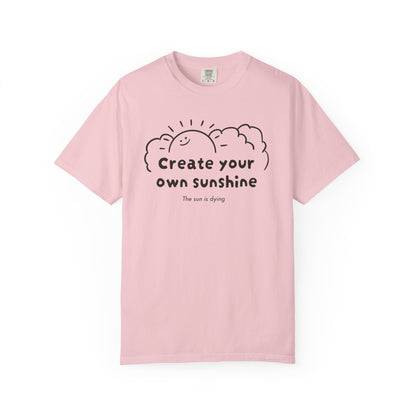 Create your own sunshine (the sun is dying) T-shirt