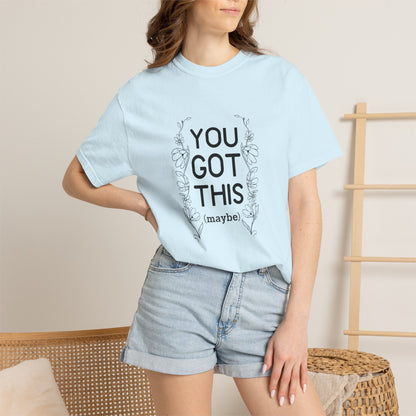 You got this! (maybe)T-shirt