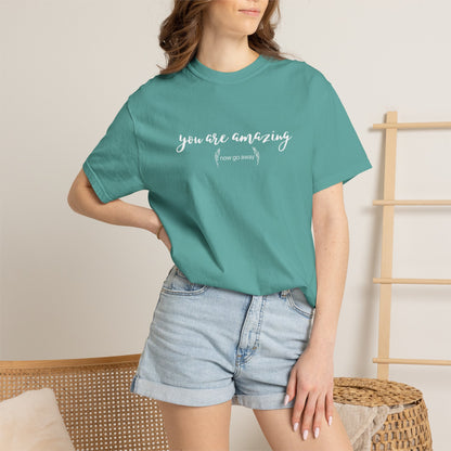 You are amazing (Now go away) T-shirt