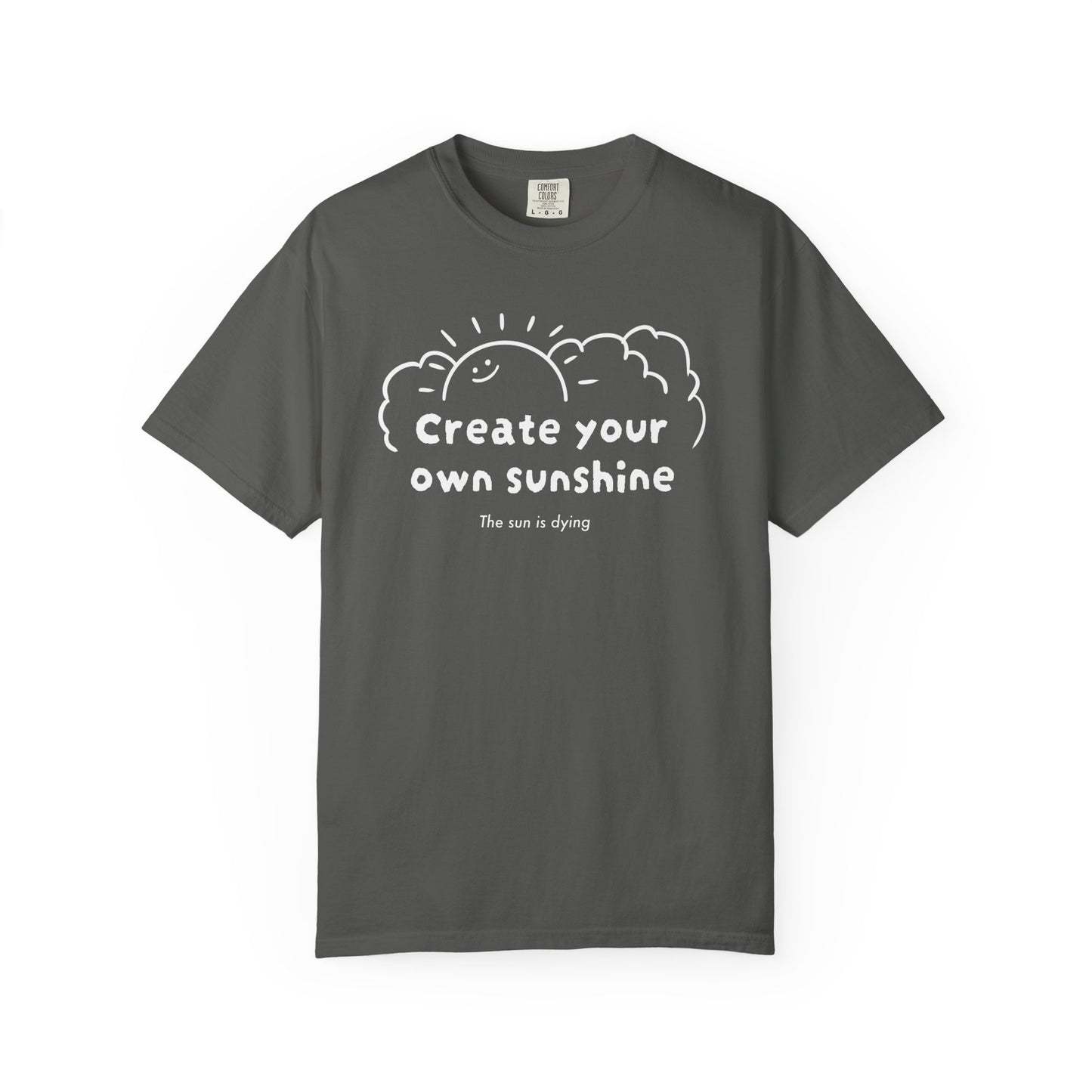 Create your own sunshine (the sun is dying) T-shirt