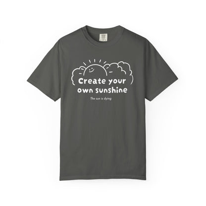 Create your own sunshine (the sun is dying) T-shirt
