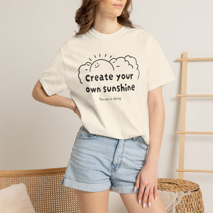 Create your own sunshine (the sun is dying) T-shirt