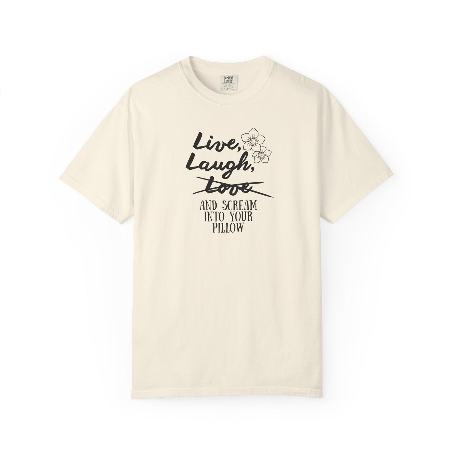 Live Laugh and scream into your pillow T-shirt