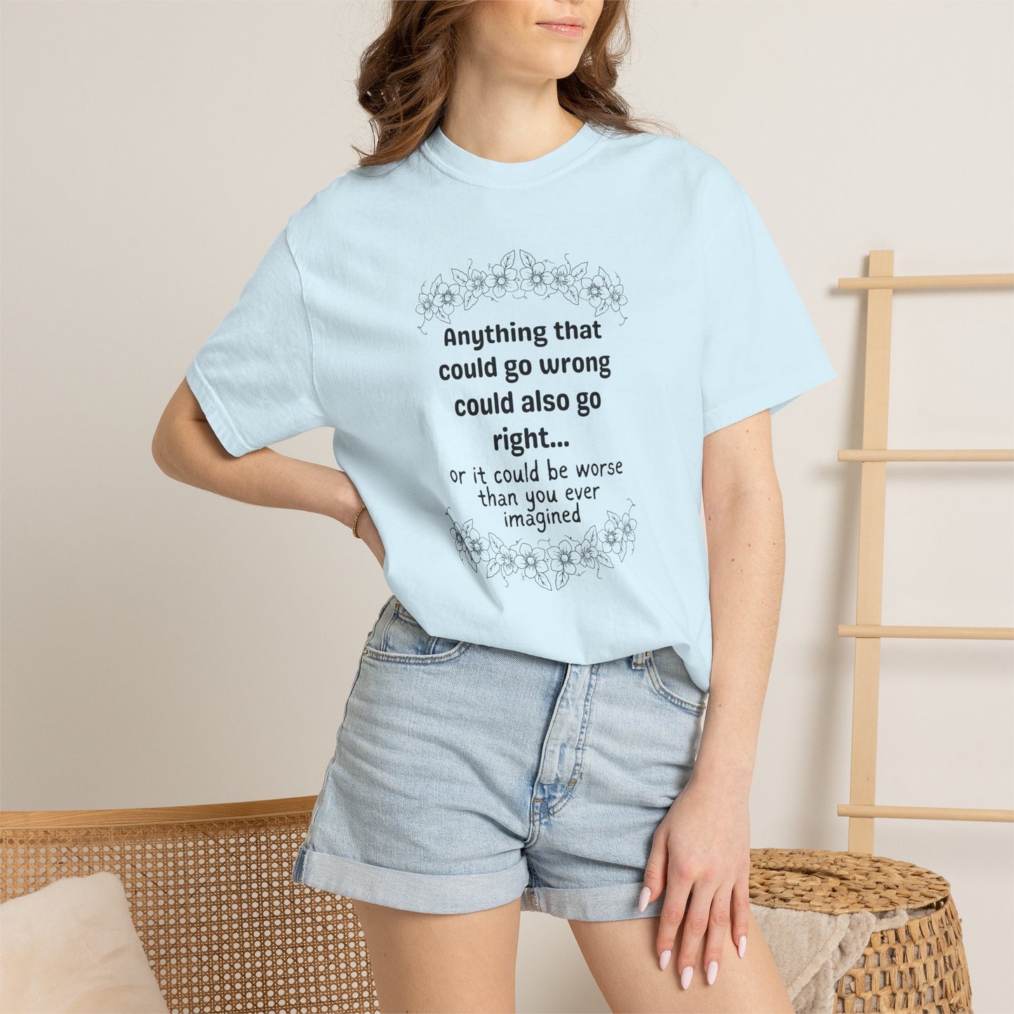 Anything that could go wrong (or be worse) T-shirt