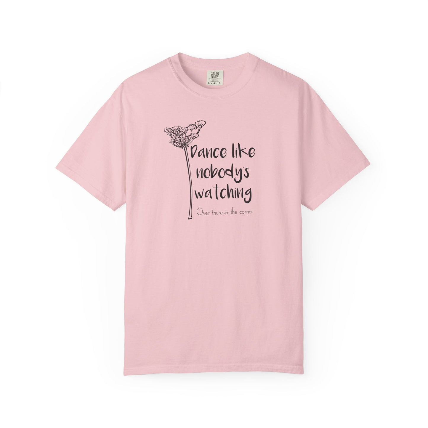 Dance Like Nobody's Watching (Over there in the corner) T-shirt