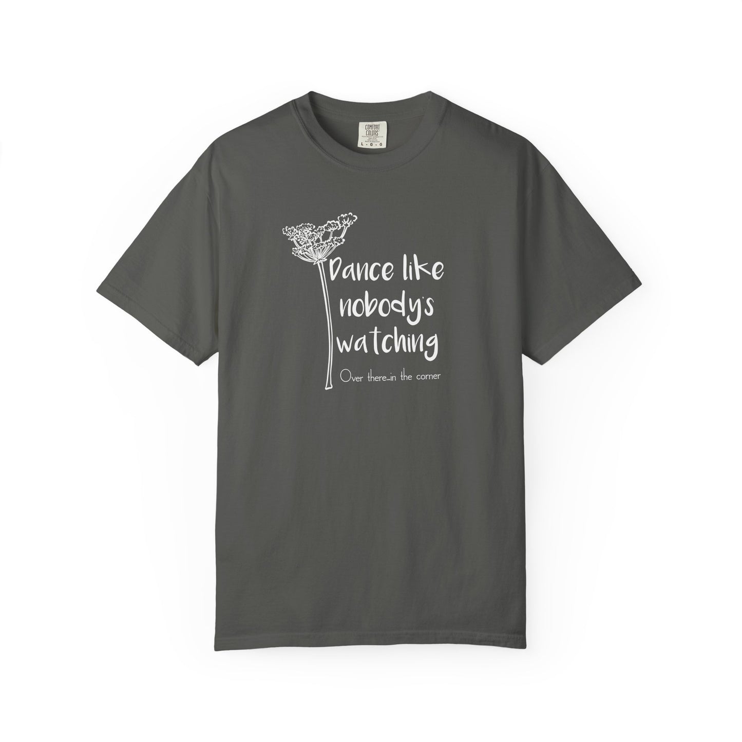 Dance Like Nobody's Watching (Over there in the corner) T-shirt
