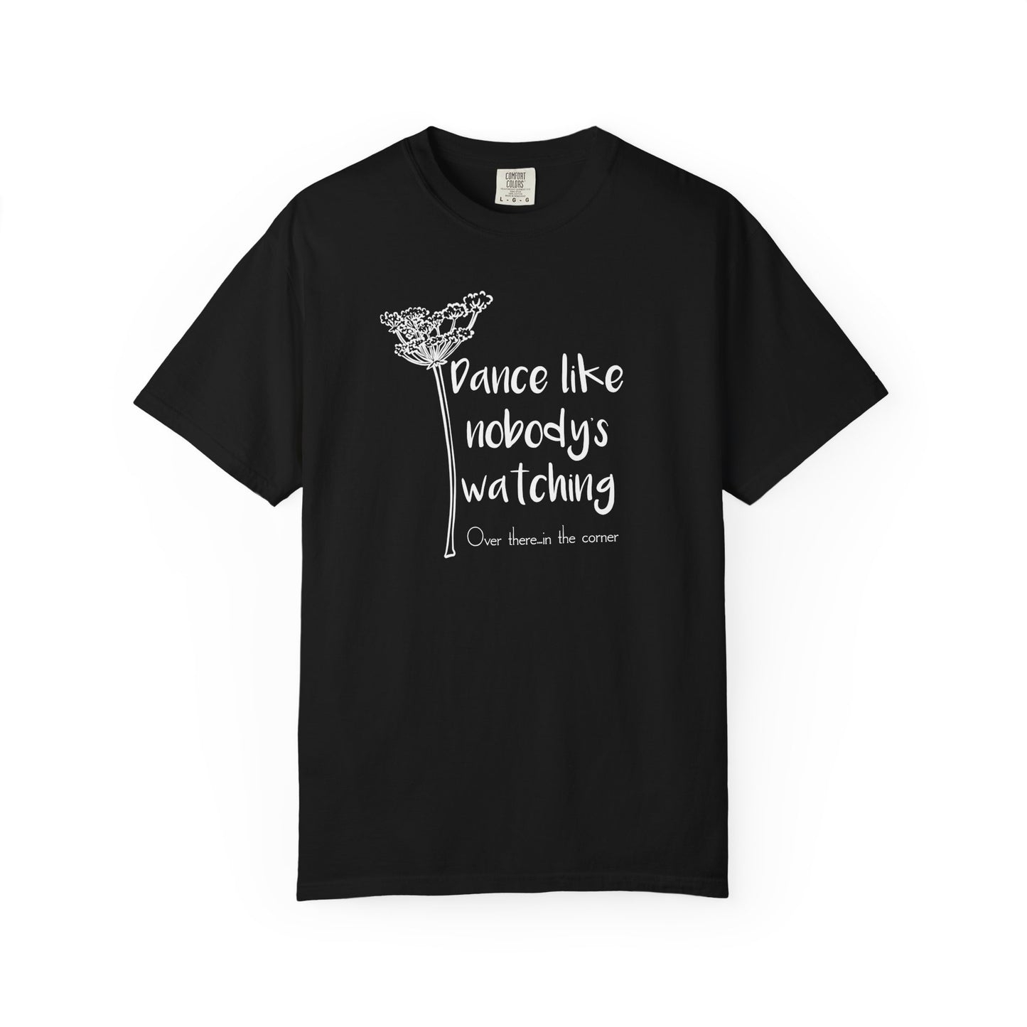 Dance Like Nobody's Watching (Over there in the corner) T-shirt