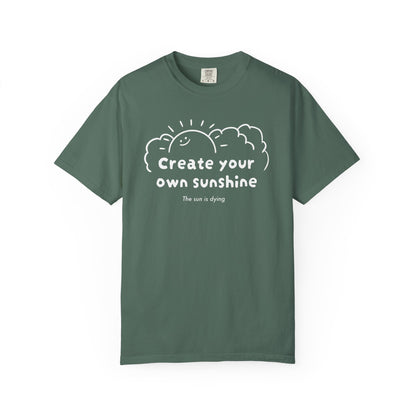 Create your own sunshine (the sun is dying) T-shirt