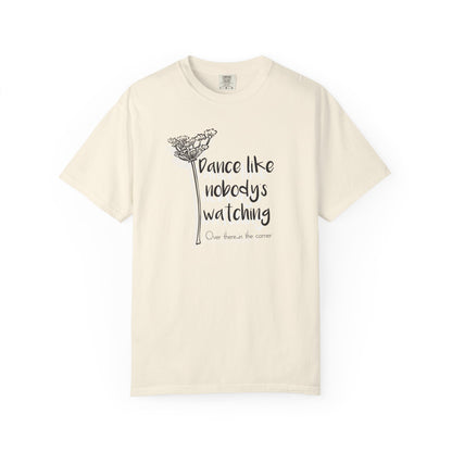 Dance Like Nobody's Watching (Over there in the corner) T-shirt