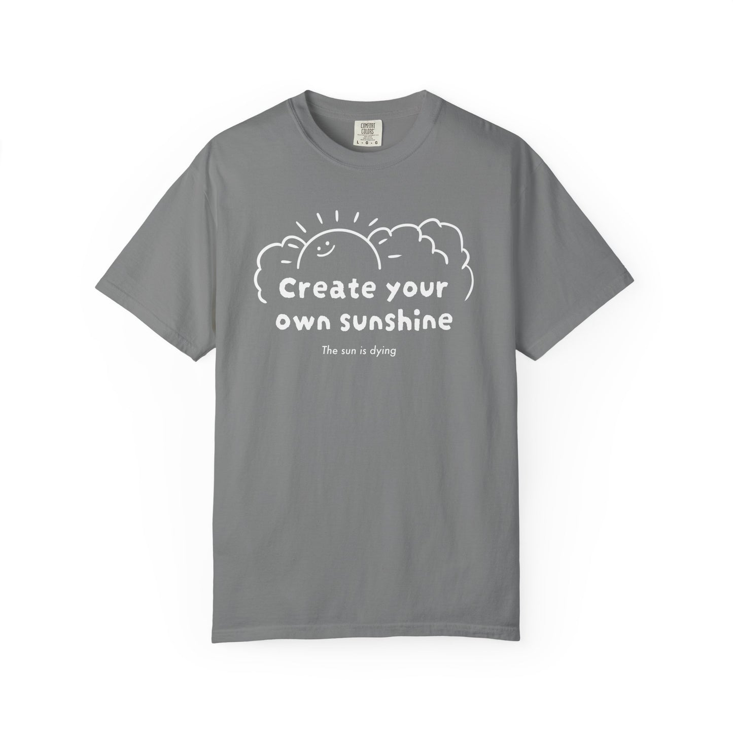 Create your own sunshine (the sun is dying) T-shirt