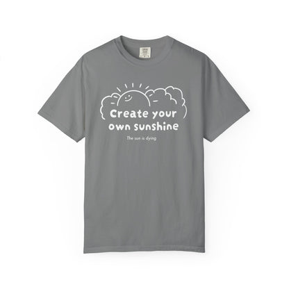 Create your own sunshine (the sun is dying) T-shirt