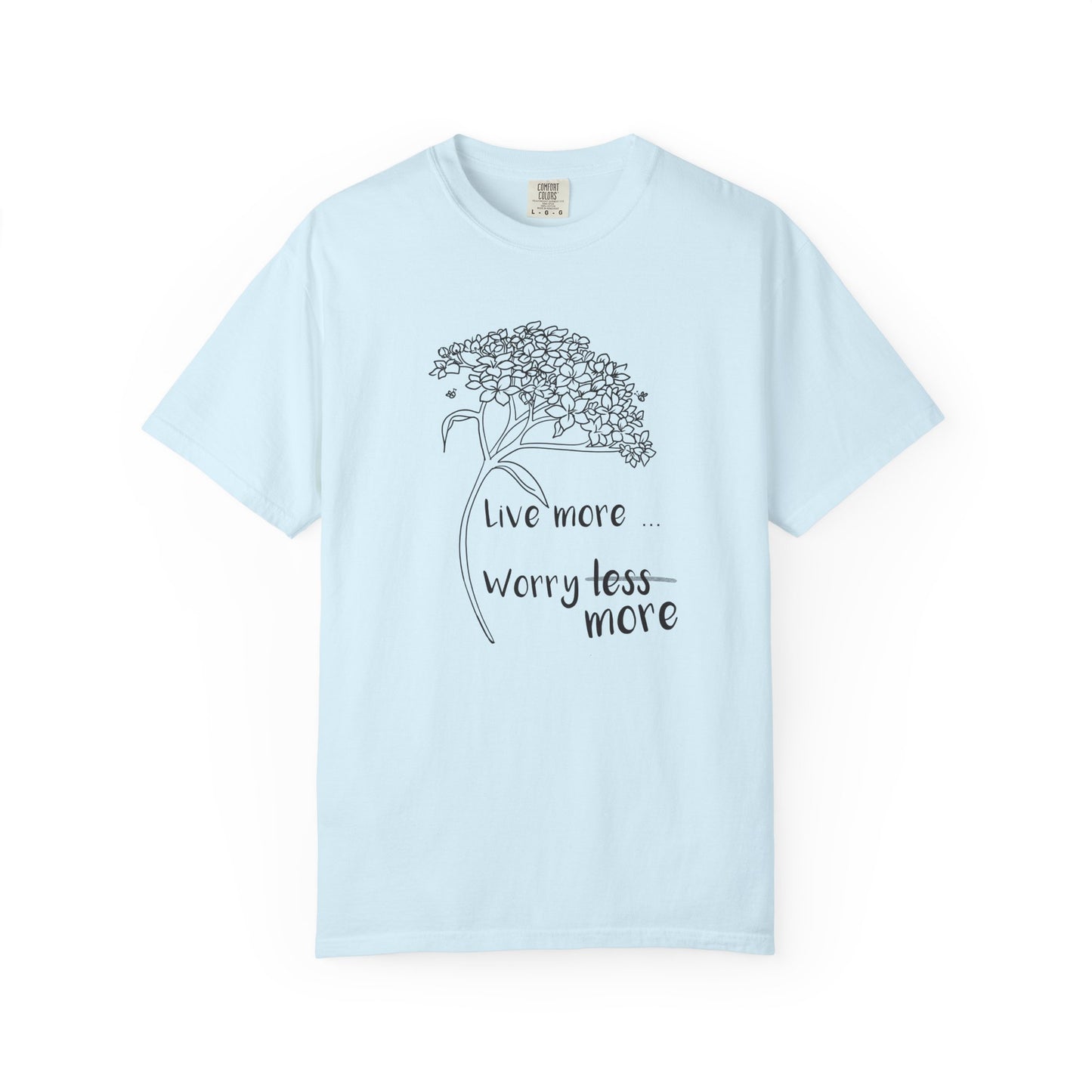 Live more (worry more) T-shirt