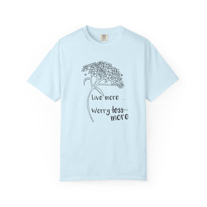 Live more (worry more) T-shirt