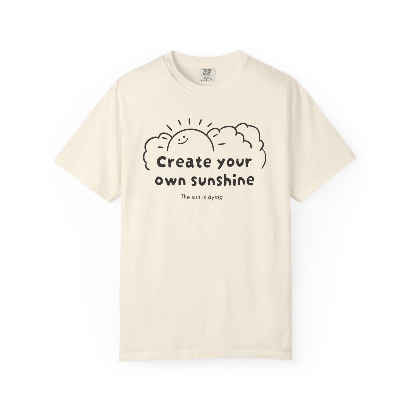 Create your own sunshine (the sun is dying) T-shirt