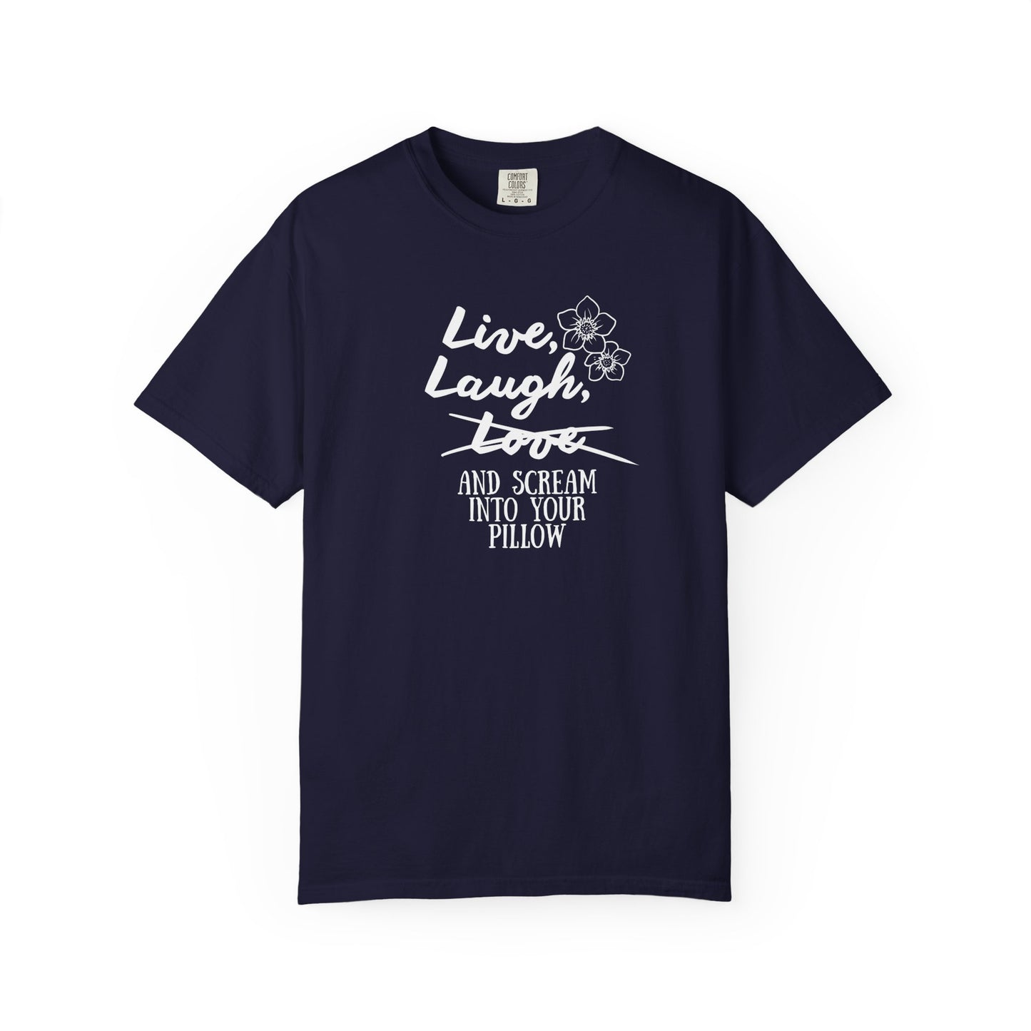 Live Laugh and scream into your pillow T-shirt