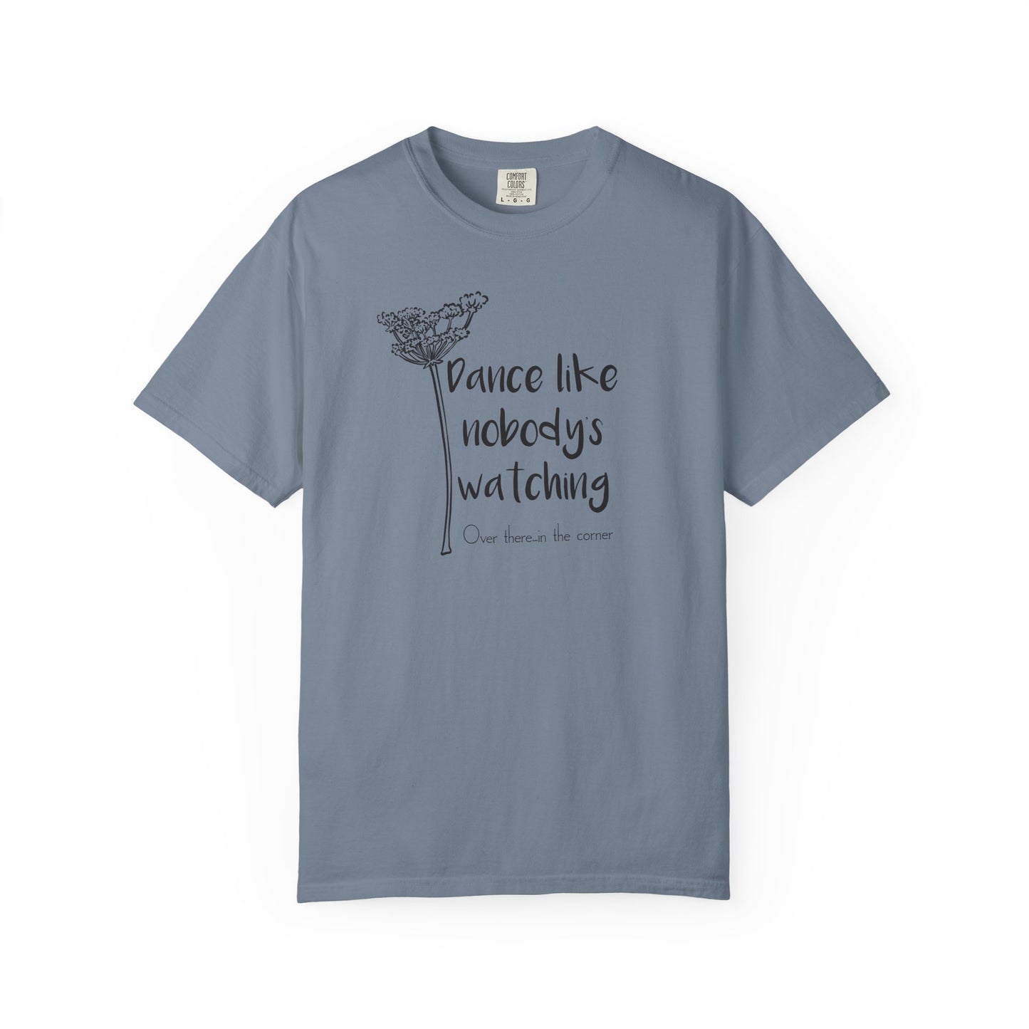 Dance Like Nobody's Watching (Over there in the corner) T-shirt