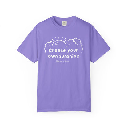 Create your own sunshine (the sun is dying) T-shirt