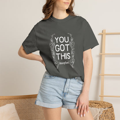 You got this! (maybe)T-shirt