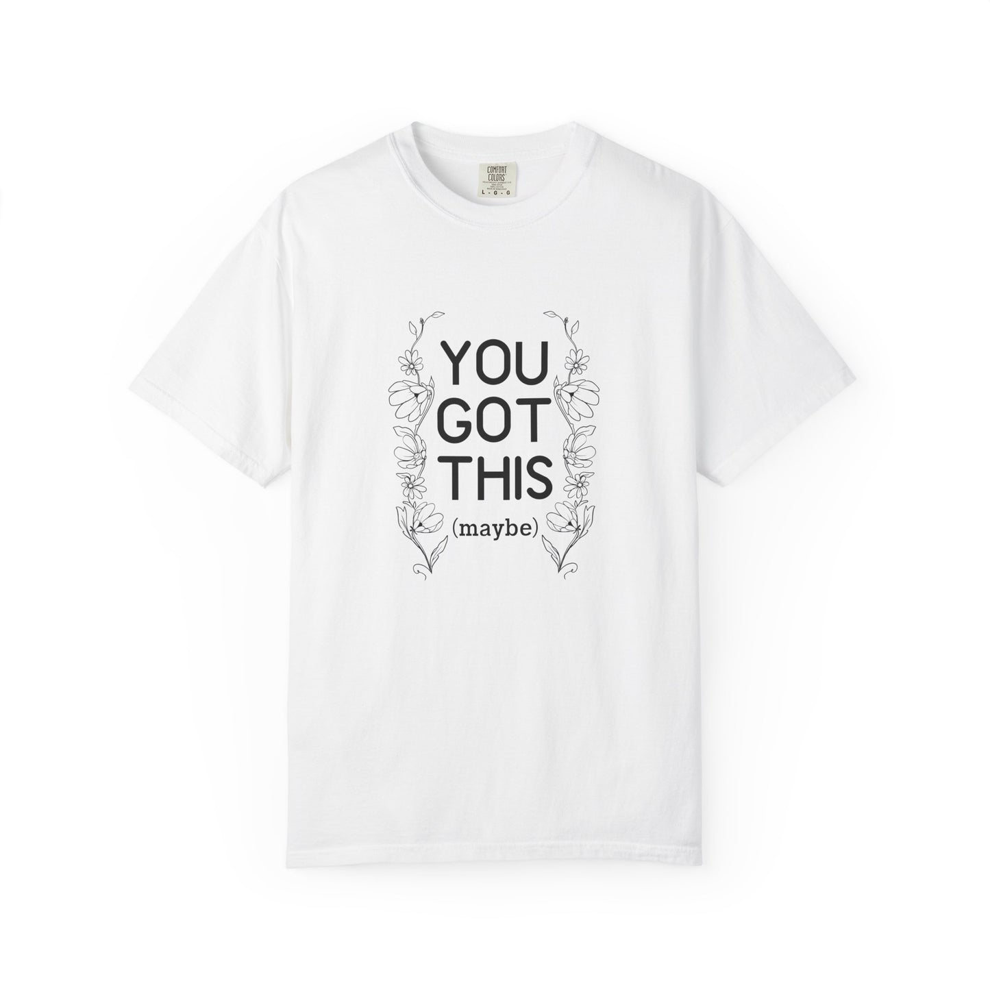 You got this! (maybe)T-shirt