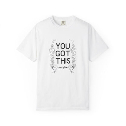 You got this! (maybe)T-shirt