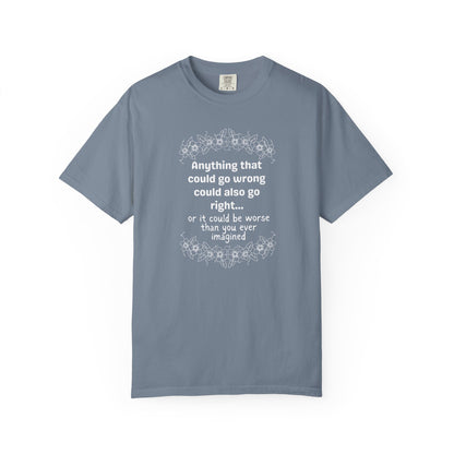 Anything that could go wrong (or be worse) T-shirt