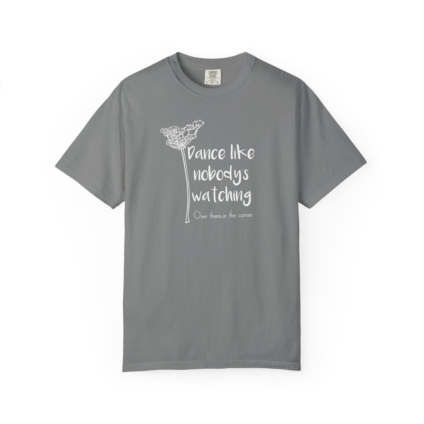 Dance Like Nobody's Watching (Over there in the corner) T-shirt