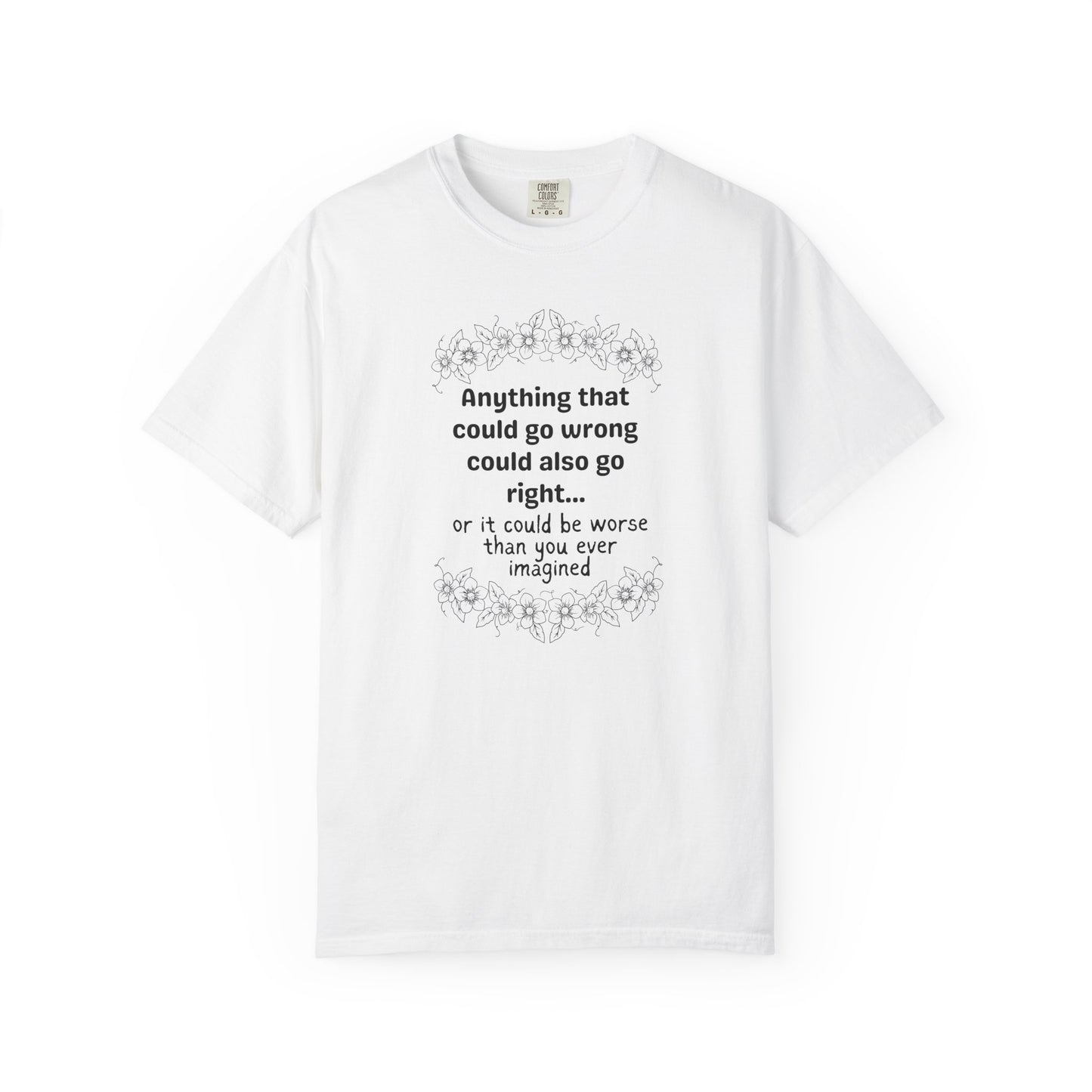 Anything that could go wrong (or be worse) T-shirt