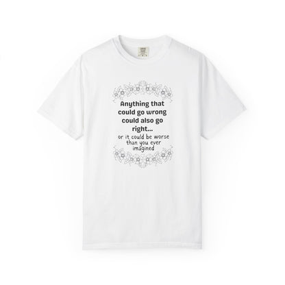 Anything that could go wrong (or be worse) T-shirt