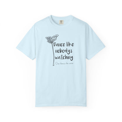 Dance Like Nobody's Watching (Over there in the corner) T-shirt