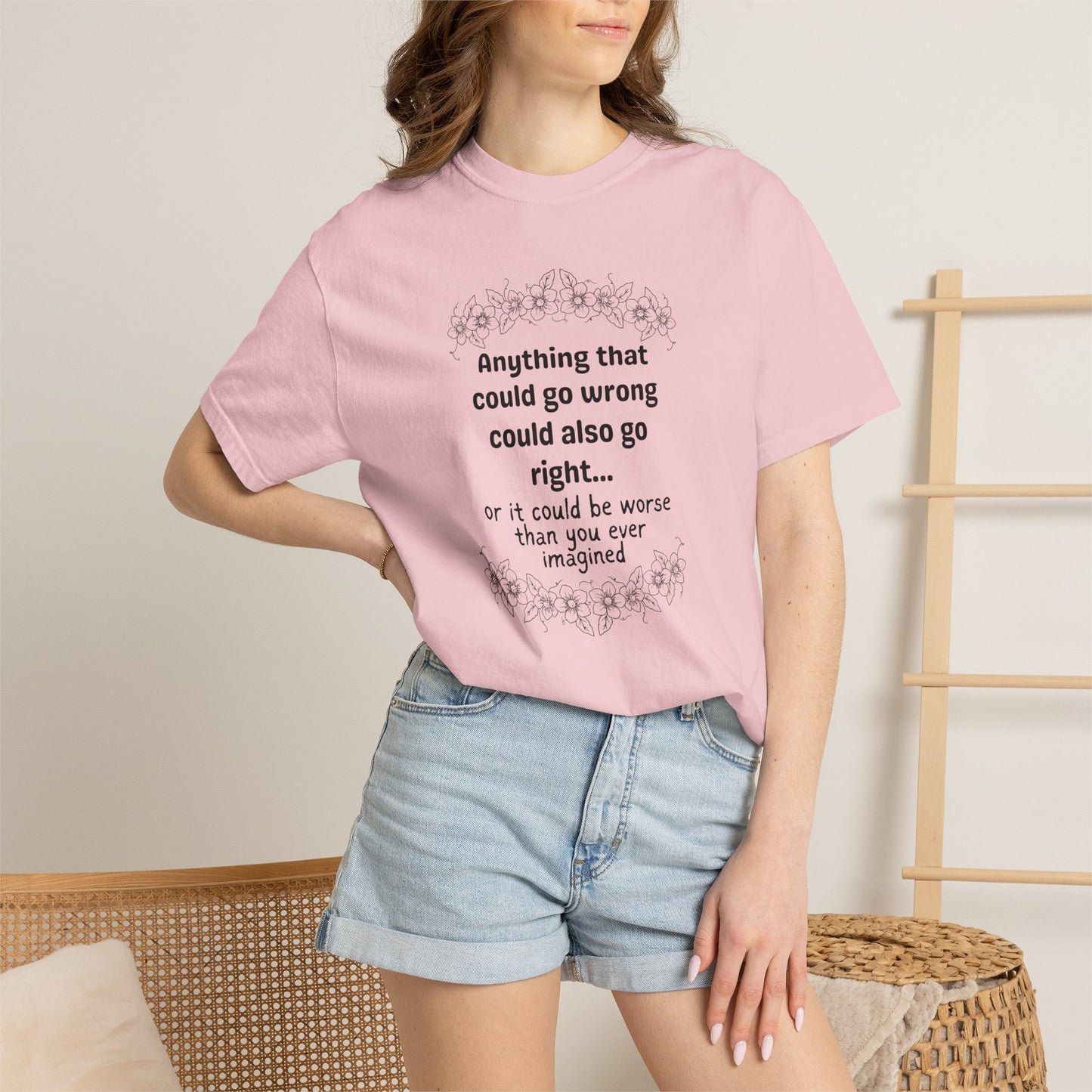 Anything that could go wrong (or be worse) T-shirt