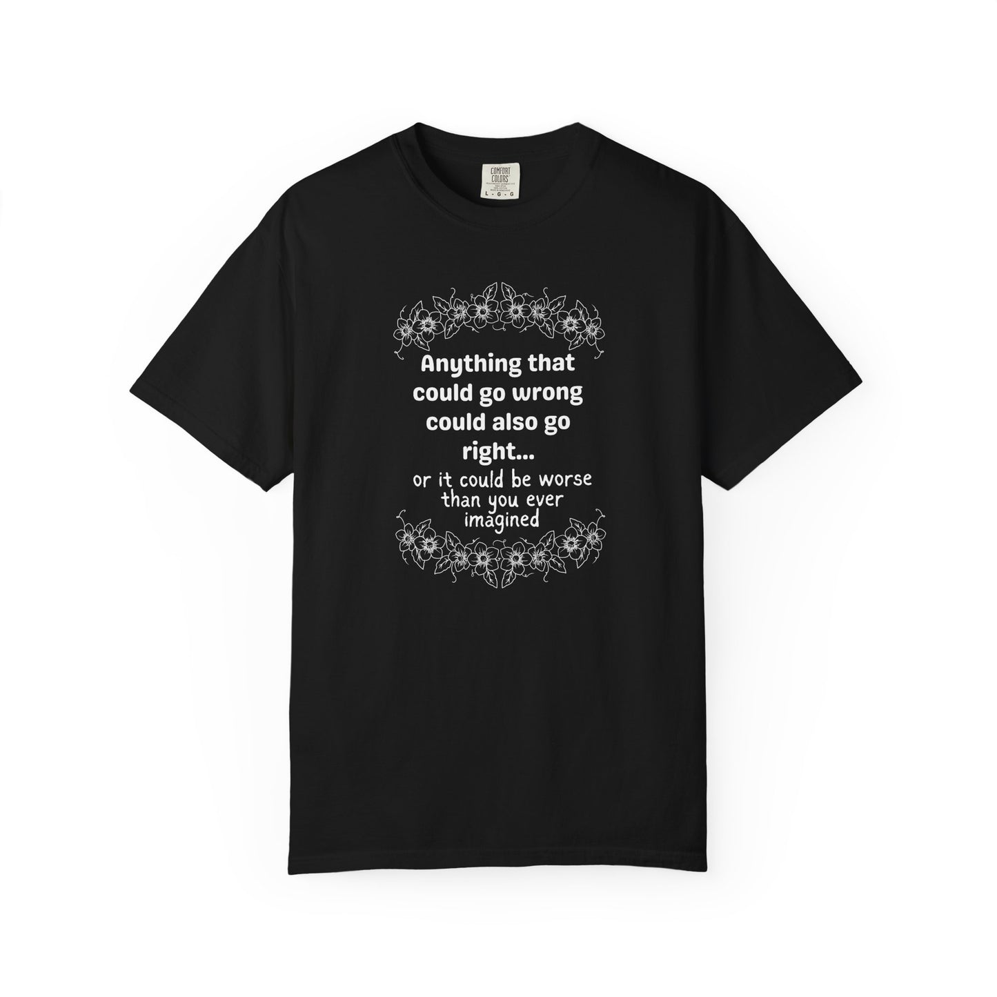 Anything that could go wrong (or be worse) T-shirt
