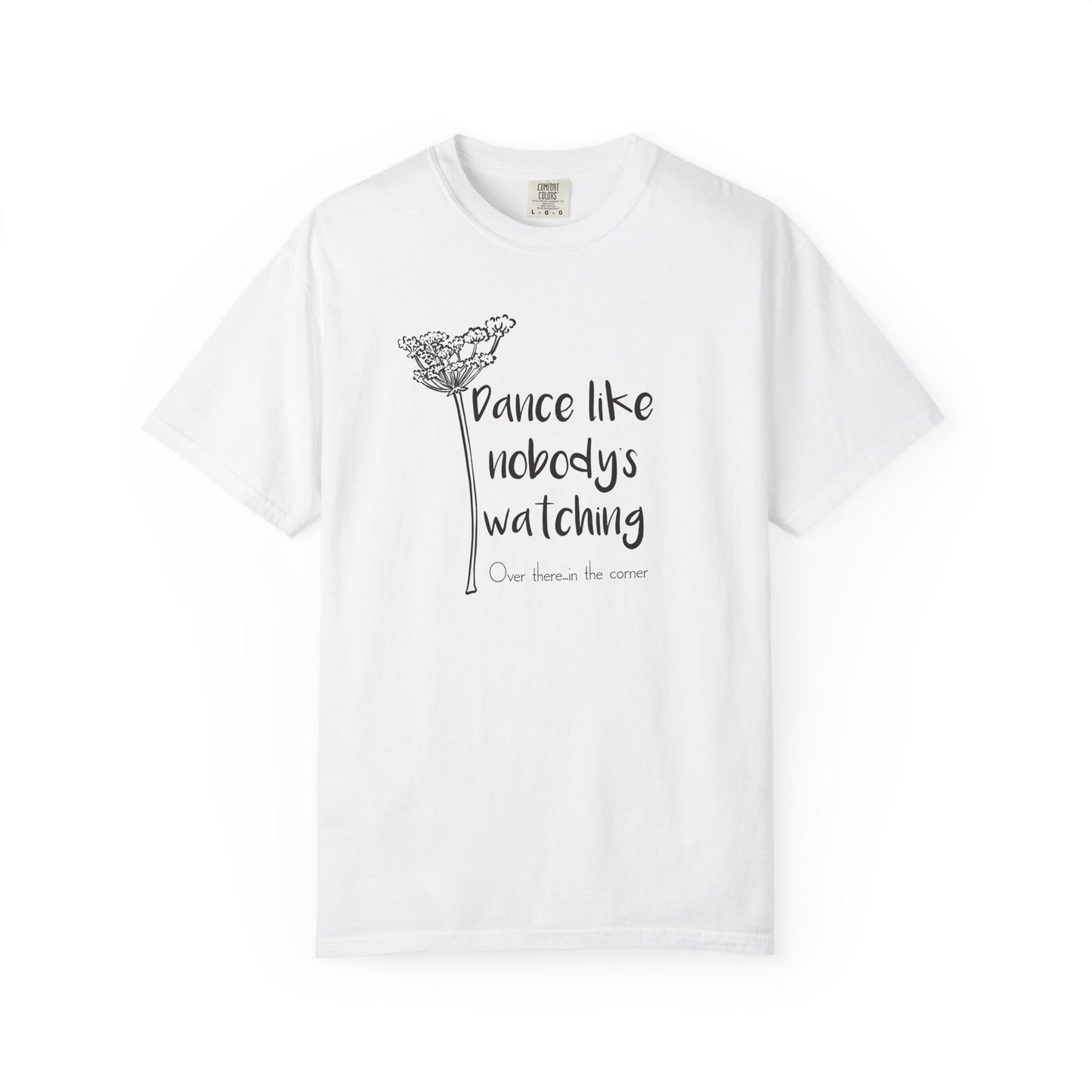 Dance Like Nobody's Watching (Over there in the corner) T-shirt