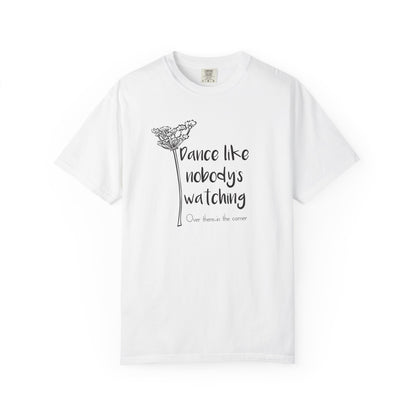 Dance Like Nobody's Watching (Over there in the corner) T-shirt