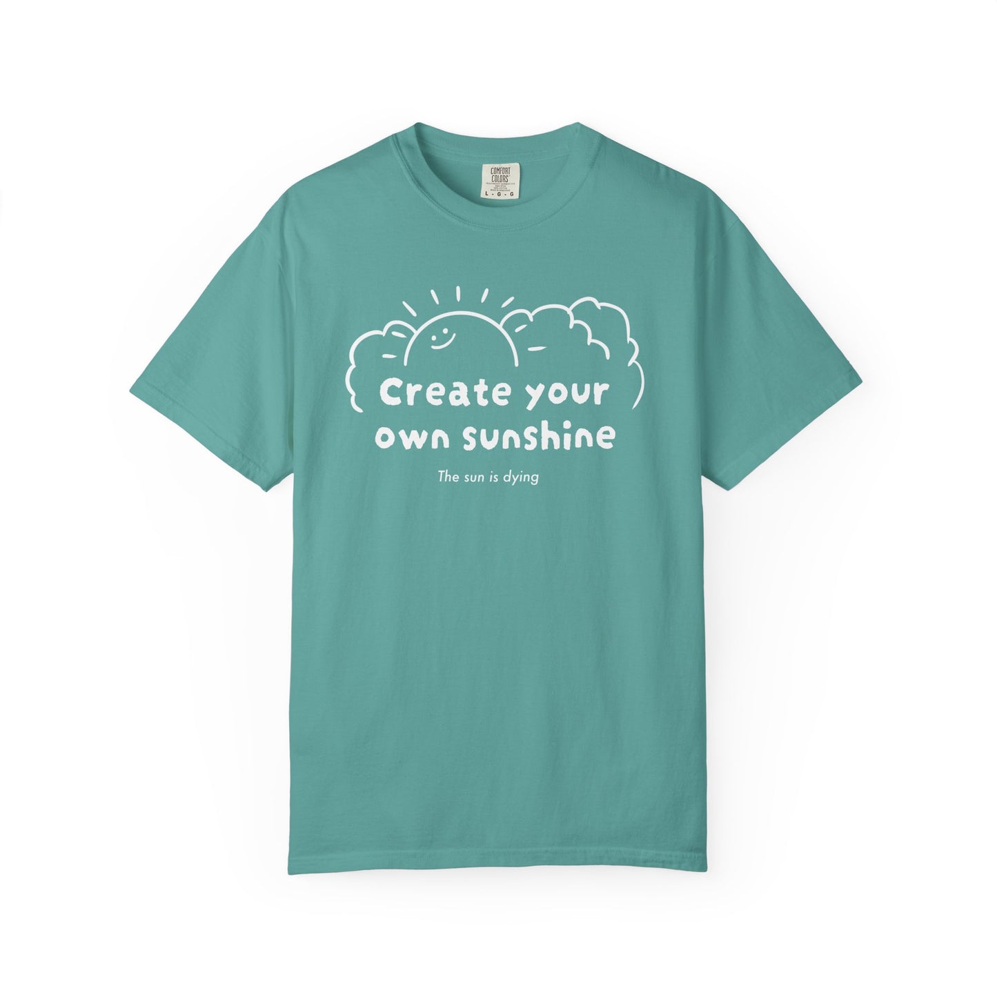 Create your own sunshine (the sun is dying) T-shirt