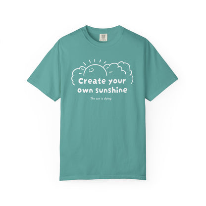 Create your own sunshine (the sun is dying) T-shirt