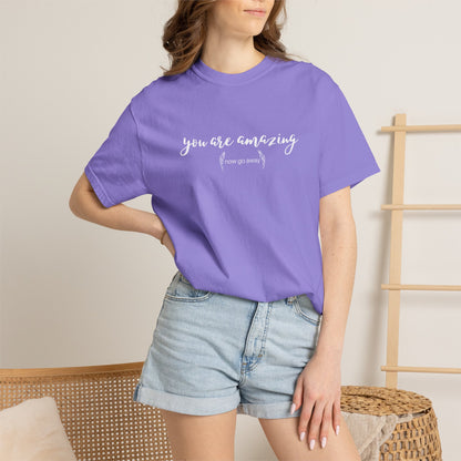 You are amazing (Now go away) T-shirt
