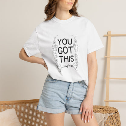 You got this! (maybe)T-shirt