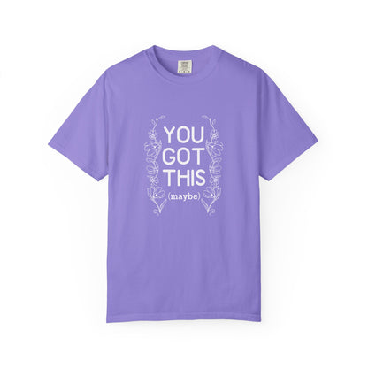 You got this! (maybe)T-shirt