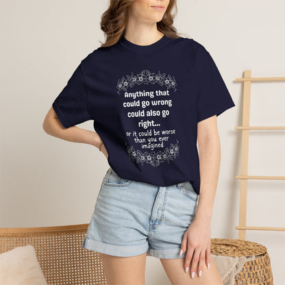 Anything that could go wrong (or be worse) T-shirt