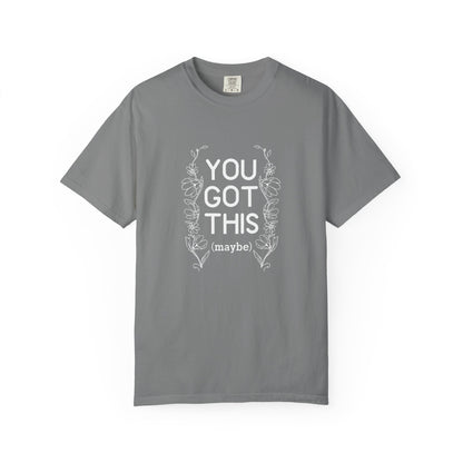 You got this! (maybe)T-shirt