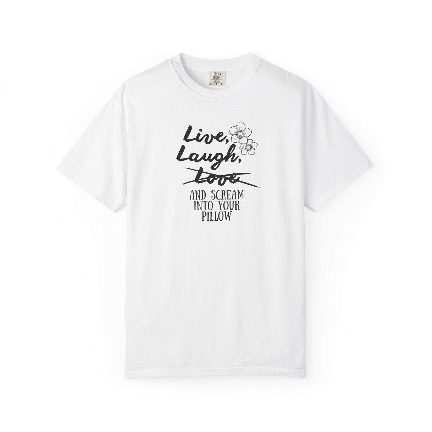 Live Laugh and scream into your pillow T-shirt